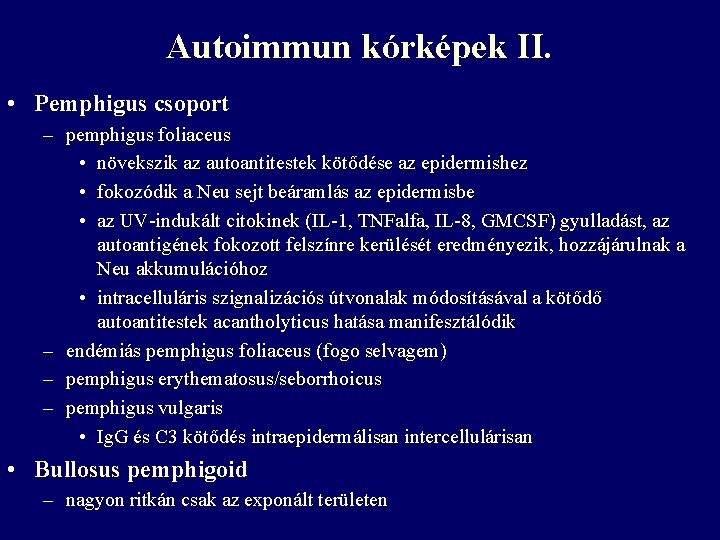 Autoimmun kórképek II. • Pemphigus csoport – pemphigus foliaceus • növekszik az autoantitestek kötődése Autoimmun kórképek II. • Pemphigus csoport – pemphigus foliaceus • növekszik az autoantitestek kötődése