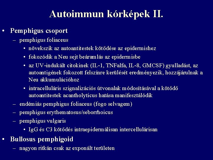 Autoimmun kórképek II. • Pemphigus csoport – pemphigus foliaceus • növekszik az autoantitestek kötődése