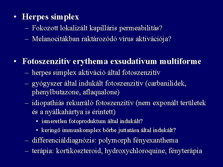  • Herpes simplex – Fokozott lokalizált kapilláris permeabilitás? – Melanocitákban raktározódó vírus aktivációja?