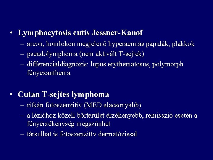  • Lymphocytosis cutis Jessner-Kanof – arcon, homlokon megjelenő hyperaemiás papulák, plakkok – pseudolymphoma