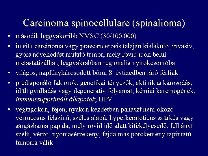 Carcinoma spinocellulare (spinalioma) • második leggyakoribb NMSC (30/100. 000) • in situ carcinoma vagy Carcinoma spinocellulare (spinalioma) • második leggyakoribb NMSC (30/100. 000) • in situ carcinoma vagy