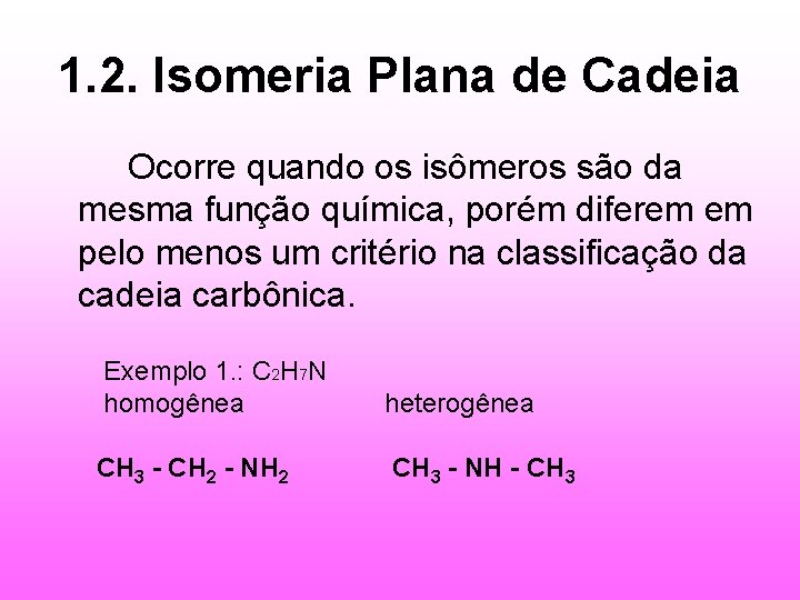 1. 2. Isomeria Plana de Cadeia Ocorre quando os isômeros são da mesma função