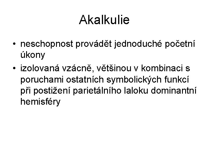 Akalkulie • neschopnost provádět jednoduché početní úkony • izolovaná vzácně, většinou v kombinaci s