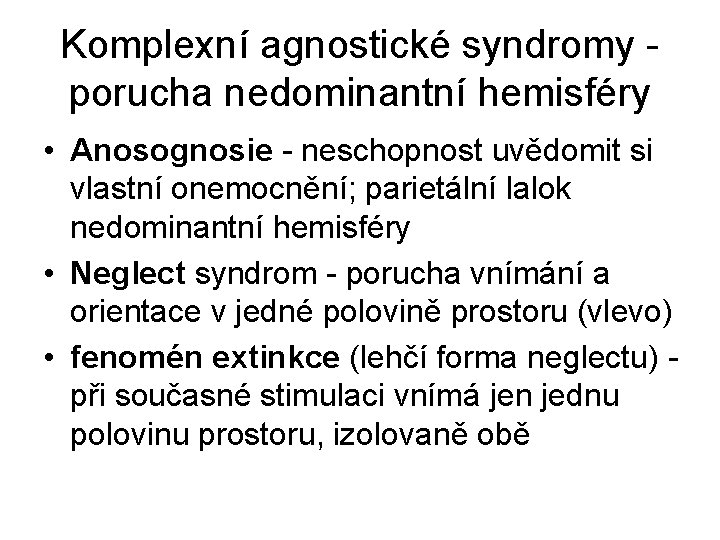 Komplexní agnostické syndromy porucha nedominantní hemisféry • Anosognosie - neschopnost uvědomit si vlastní onemocnění;