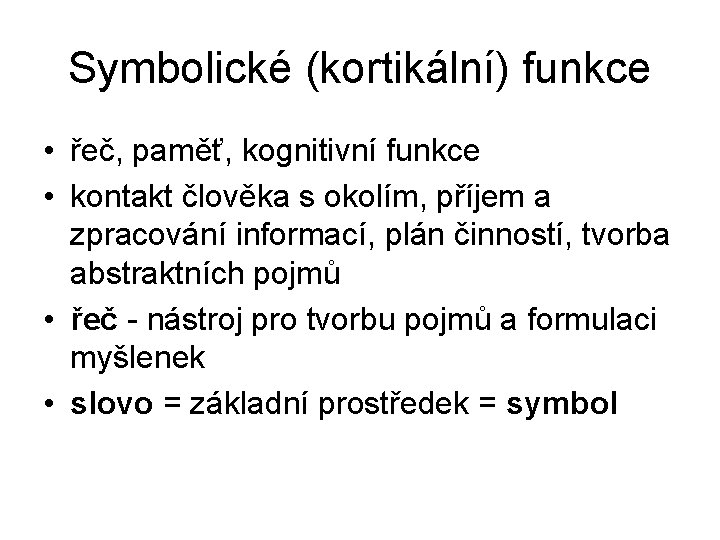 Symbolické (kortikální) funkce • řeč, paměť, kognitivní funkce • kontakt člověka s okolím, příjem