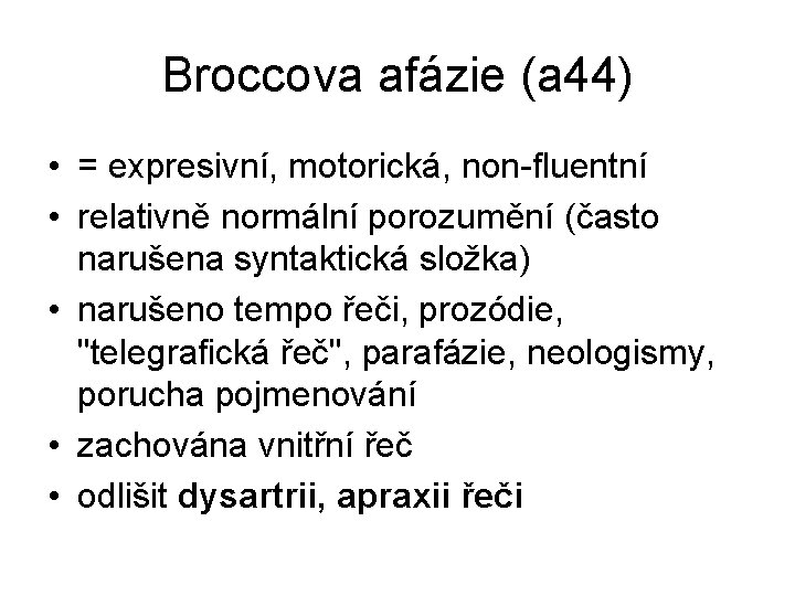 Broccova afázie (a 44) • = expresivní, motorická, non-fluentní • relativně normální porozumění (často