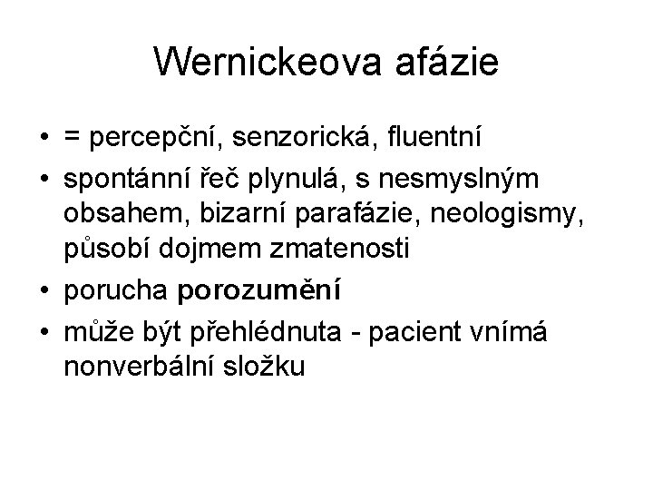 Wernickeova afázie • = percepční, senzorická, fluentní • spontánní řeč plynulá, s nesmyslným obsahem,