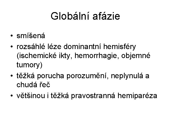 Globální afázie • smíšená • rozsáhlé léze dominantní hemisféry (ischemické ikty, hemorrhagie, objemné tumory)