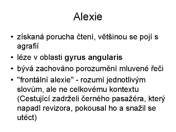 Alexie • získaná porucha čtení, většinou se pojí s agrafií • léze v oblasti