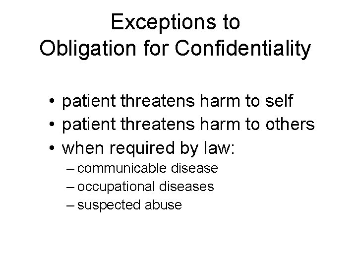 Exceptions to Obligation for Confidentiality • patient threatens harm to self • patient threatens