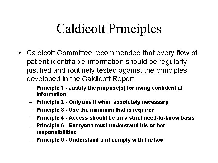 Caldicott Principles • Caldicott Committee recommended that every flow of patient-identifiable information should be