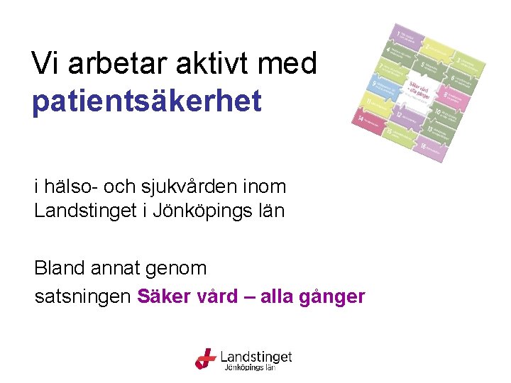 Vi arbetar aktivt med patientsäkerhet i hälso- och sjukvården inom Landstinget i Jönköpings län