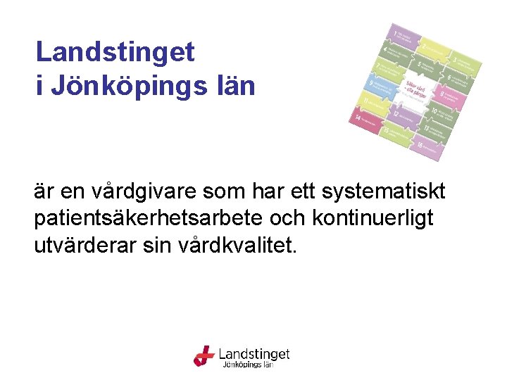 Landstinget i Jönköpings län är en vårdgivare som har ett systematiskt patientsäkerhetsarbete och kontinuerligt