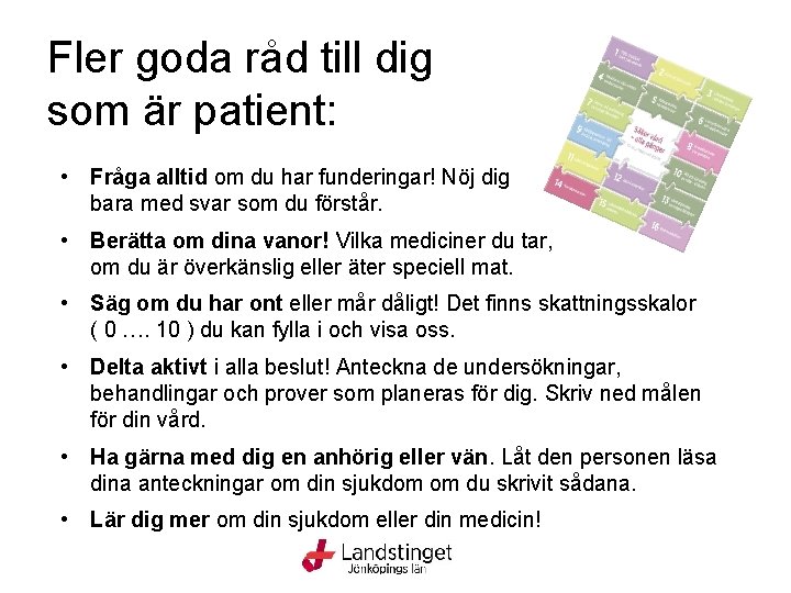 Fler goda råd till dig som är patient: • Fråga alltid om du har