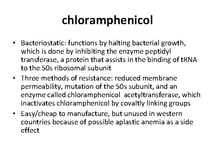 chloramphenicol • Bacteriostatic: functions by halting bacterial growth, which is done by inhibiting the