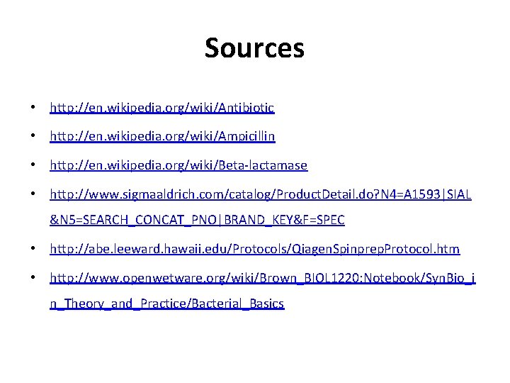 Sources • http: //en. wikipedia. org/wiki/Antibiotic • http: //en. wikipedia. org/wiki/Ampicillin • http: //en.