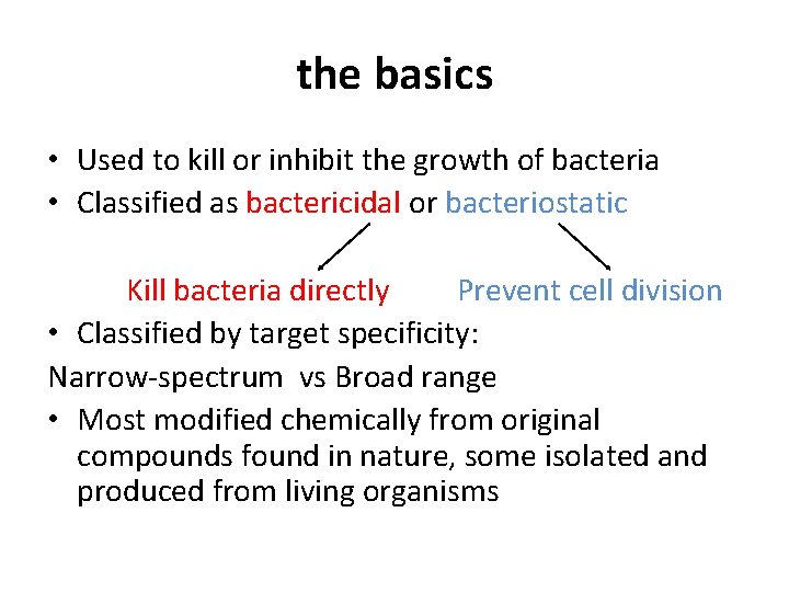 the basics • Used to kill or inhibit the growth of bacteria • Classified