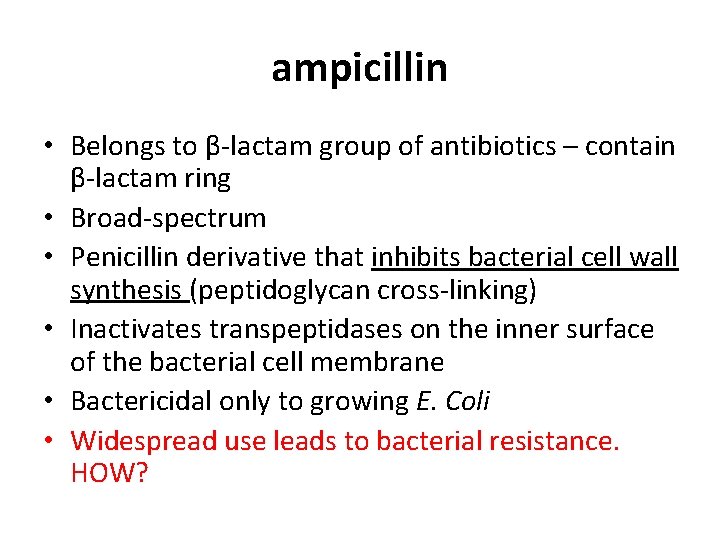 ampicillin • Belongs to β-lactam group of antibiotics – contain β-lactam ring • Broad-spectrum