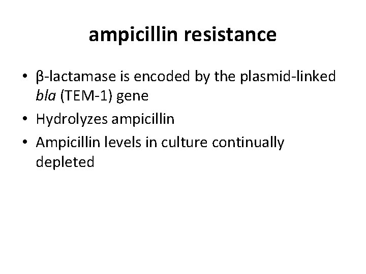 ampicillin resistance • β-lactamase is encoded by the plasmid-linked bla (TEM-1) gene • Hydrolyzes