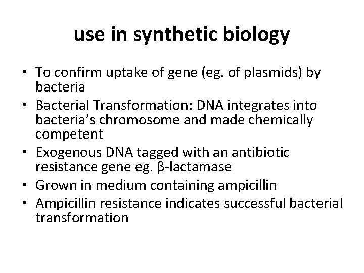 use in synthetic biology • To confirm uptake of gene (eg. of plasmids) by