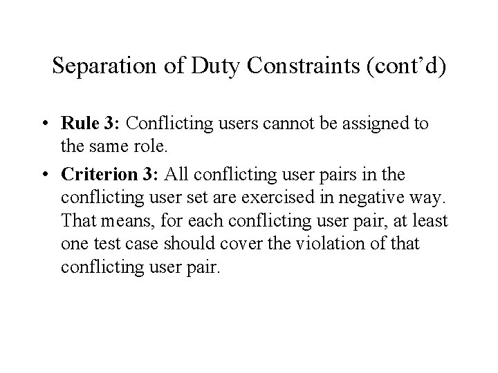 Separation of Duty Constraints (cont’d) • Rule 3: Conflicting users cannot be assigned to