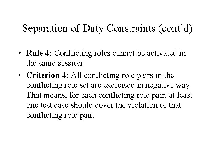 Separation of Duty Constraints (cont’d) • Rule 4: Conflicting roles cannot be activated in