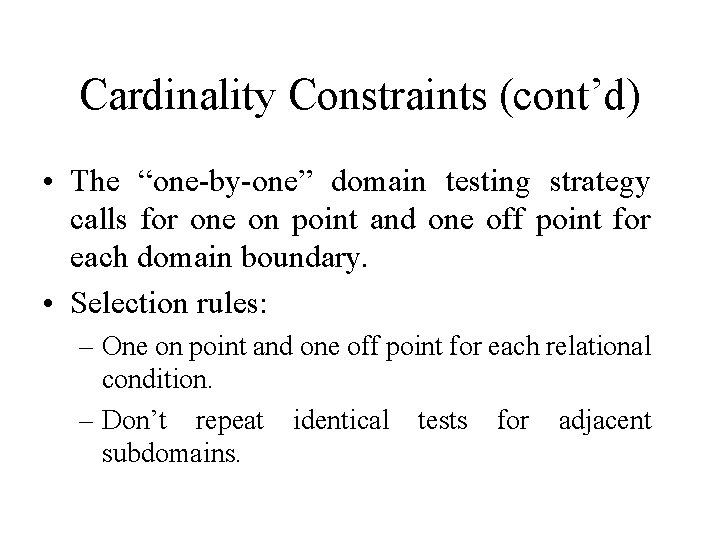 Cardinality Constraints (cont’d) • The “one-by-one” domain testing strategy calls for one on point