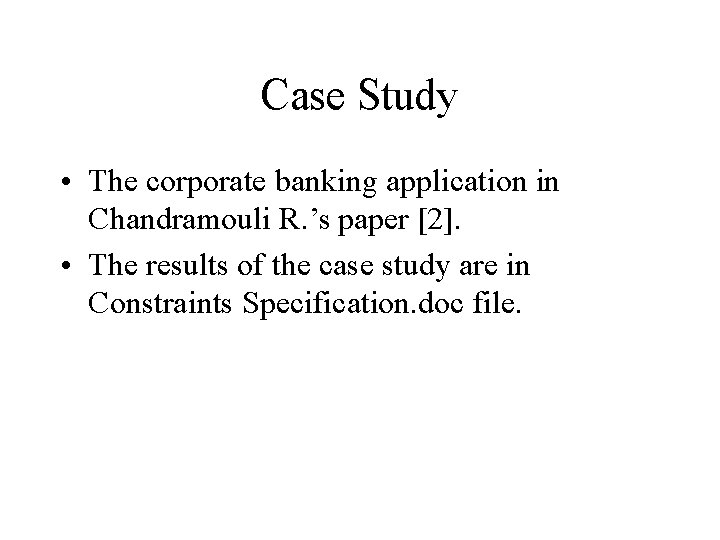 Case Study • The corporate banking application in Chandramouli R. ’s paper [2]. •