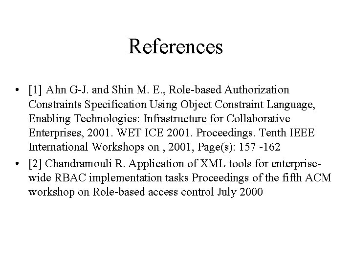 References • [1] Ahn G-J. and Shin M. E. , Role-based Authorization Constraints Specification