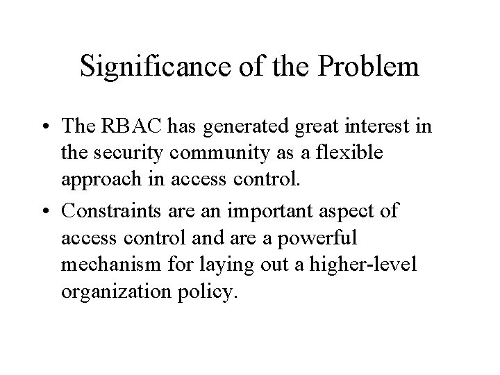 Significance of the Problem • The RBAC has generated great interest in the security