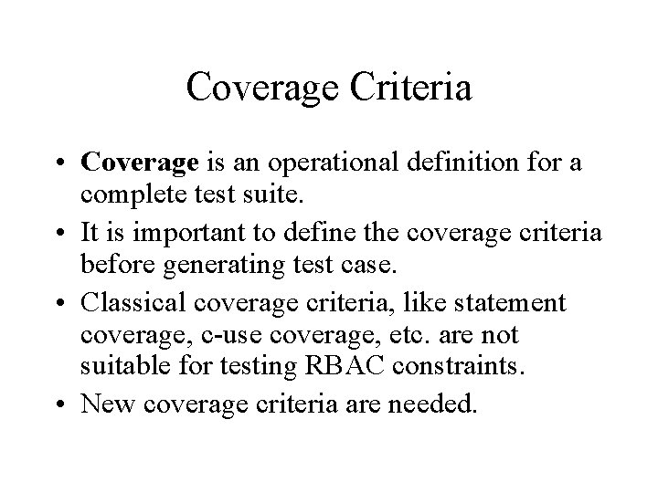 Coverage Criteria • Coverage is an operational definition for a complete test suite. •