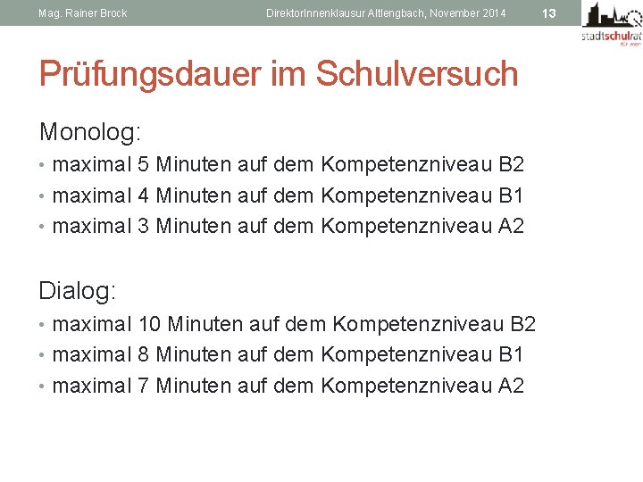 Mag. Rainer Brock Direktor. Innenklausur Altlengbach, November 2014 Prüfungsdauer im Schulversuch Monolog: • maximal