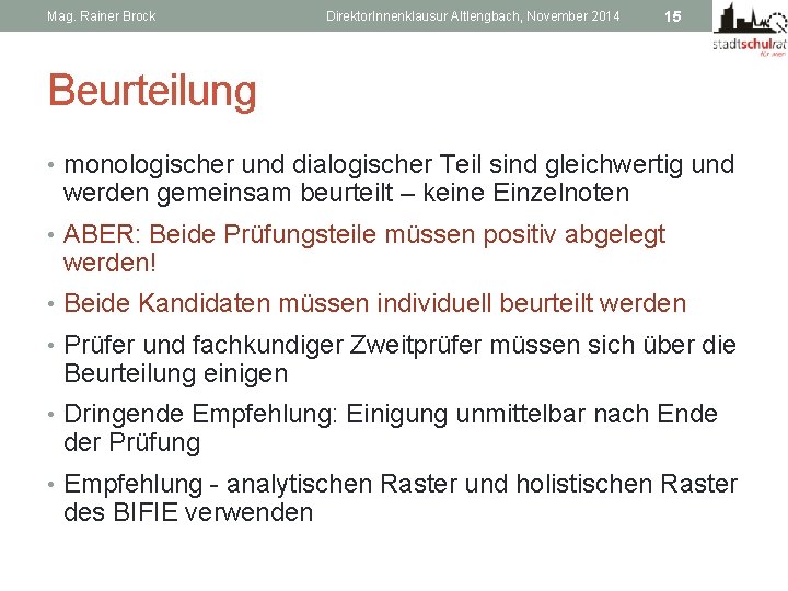 Mag. Rainer Brock Direktor. Innenklausur Altlengbach, November 2014 15 Beurteilung • monologischer und dialogischer