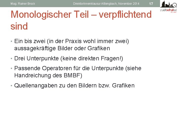 Mag. Rainer Brock Direktor. Innenklausur Altlengbach, November 2014 17 Monologischer Teil – verpflichtend sind