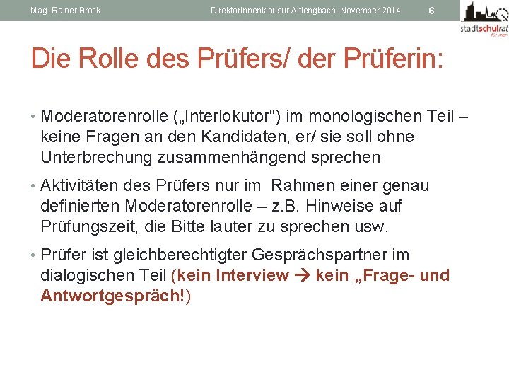 Mag. Rainer Brock Direktor. Innenklausur Altlengbach, November 2014 6 Die Rolle des Prüfers/ der