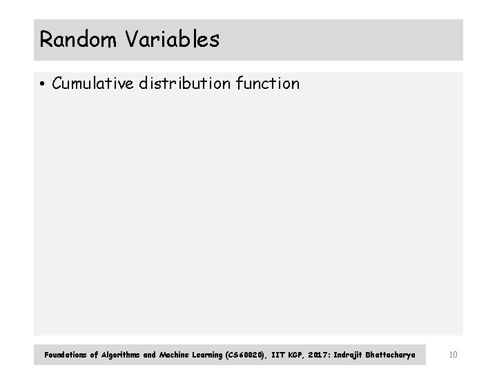 Random Variables • Cumulative distribution function Foundations of Algorithms and Machine Learning (CS 60020), Random Variables • Cumulative distribution function Foundations of Algorithms and Machine Learning (CS 60020),