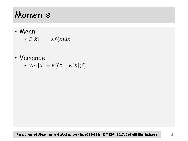 Moments • Foundations of Algorithms and Machine Learning (CS 60020), IIT KGP, 2017: Indrajit Moments • Foundations of Algorithms and Machine Learning (CS 60020), IIT KGP, 2017: Indrajit
