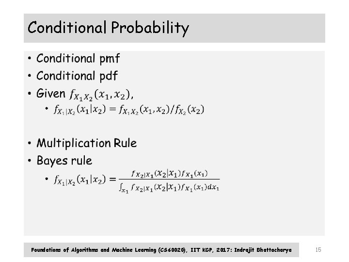 Conditional Probability • Foundations of Algorithms and Machine Learning (CS 60020), IIT KGP, 2017: Conditional Probability • Foundations of Algorithms and Machine Learning (CS 60020), IIT KGP, 2017:
