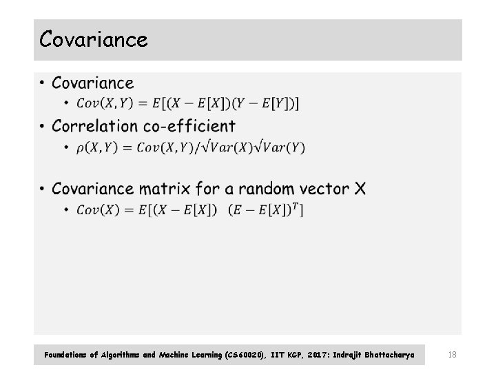 Covariance • Foundations of Algorithms and Machine Learning (CS 60020), IIT KGP, 2017: Indrajit Covariance • Foundations of Algorithms and Machine Learning (CS 60020), IIT KGP, 2017: Indrajit
