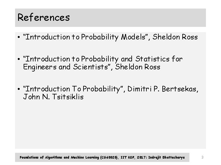 References • “Introduction to Probability Models”, Sheldon Ross • “Introduction to Probability and Statistics References • “Introduction to Probability Models”, Sheldon Ross • “Introduction to Probability and Statistics