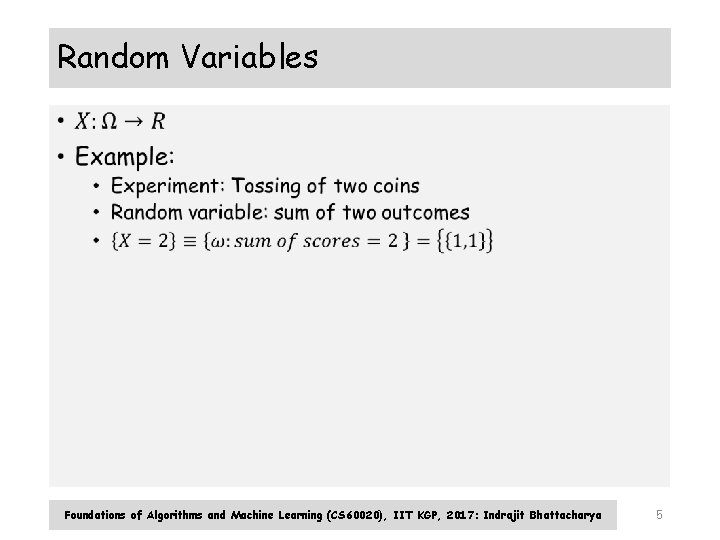 Random Variables • Foundations of Algorithms and Machine Learning (CS 60020), IIT KGP, 2017: Random Variables • Foundations of Algorithms and Machine Learning (CS 60020), IIT KGP, 2017: