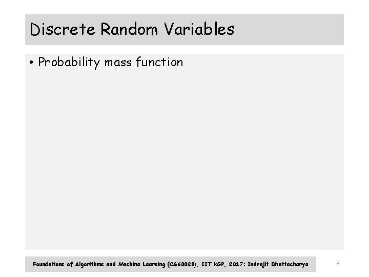 Discrete Random Variables • Probability mass function Foundations of Algorithms and Machine Learning (CS Discrete Random Variables • Probability mass function Foundations of Algorithms and Machine Learning (CS