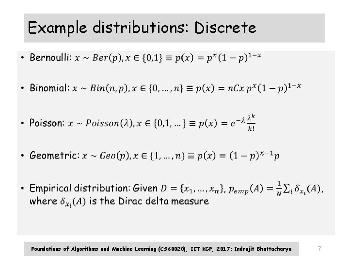 Example distributions: Discrete • Foundations of Algorithms and Machine Learning (CS 60020), IIT KGP, Example distributions: Discrete • Foundations of Algorithms and Machine Learning (CS 60020), IIT KGP,
