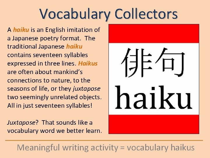 Vocabulary Collectors A haiku is an English imitation of a Japanese poetry format. The