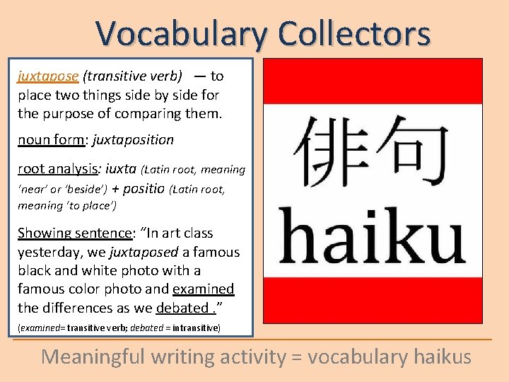 Vocabulary Collectors juxtapose (transitive verb) — to place two things side by side for
