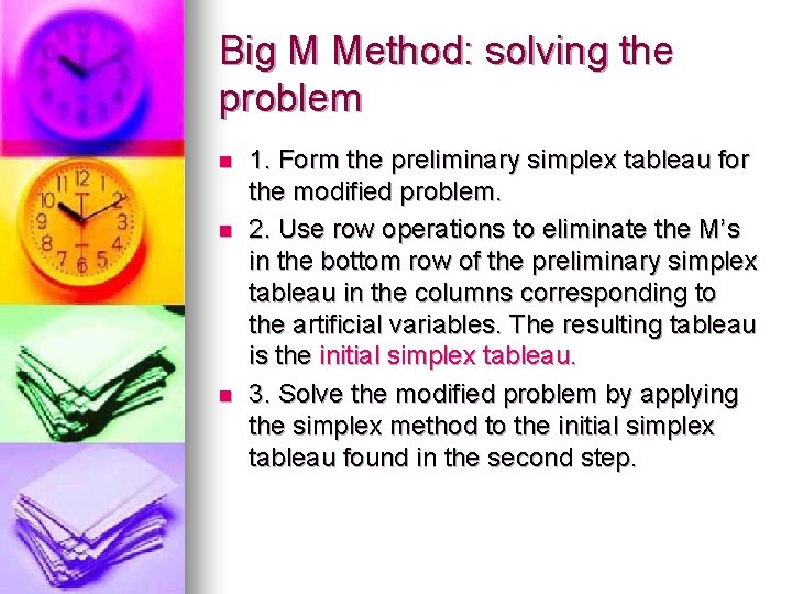 Big M Method: solving the problem n n n 1. Form the preliminary simplex