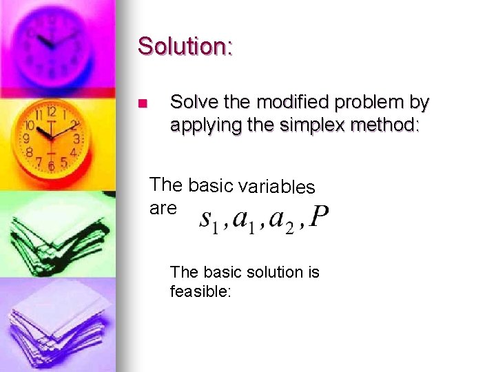 Solution: n Solve the modified problem by applying the simplex method: The basic variables