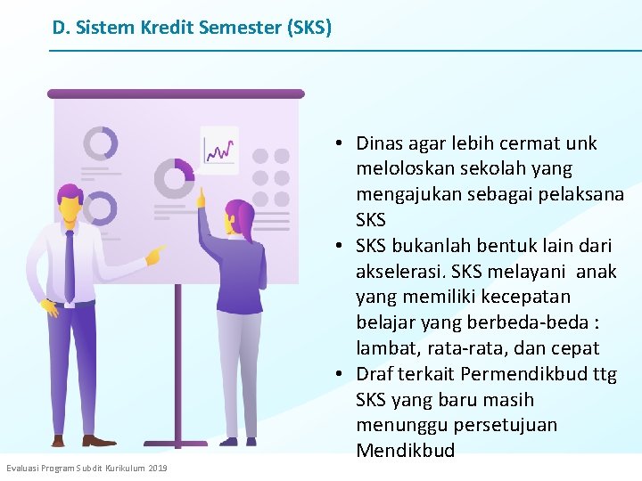 D. Sistem Kredit Semester (SKS) Evaluasi Program Subdit Kurikulum 2019 • Dinas agar lebih