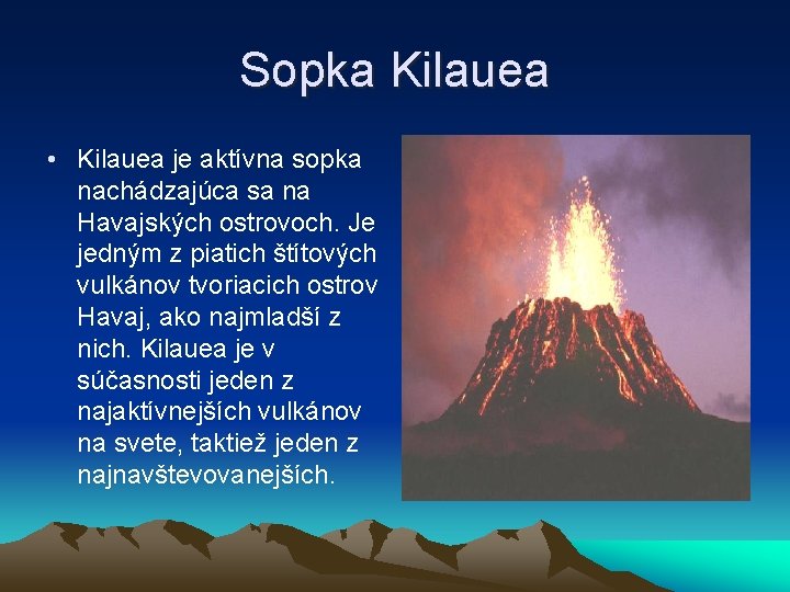 Sopka Kilauea • Kilauea je aktívna sopka nachádzajúca sa na Havajských ostrovoch. Je jedným