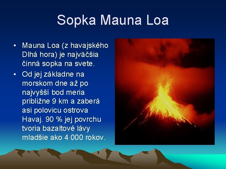 Sopka Mauna Loa • Mauna Loa (z havajského Dlhá hora) je najväčšia činná sopka